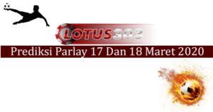 Prediksi Parlay Akurat 17 Dan 18 Maret 2020