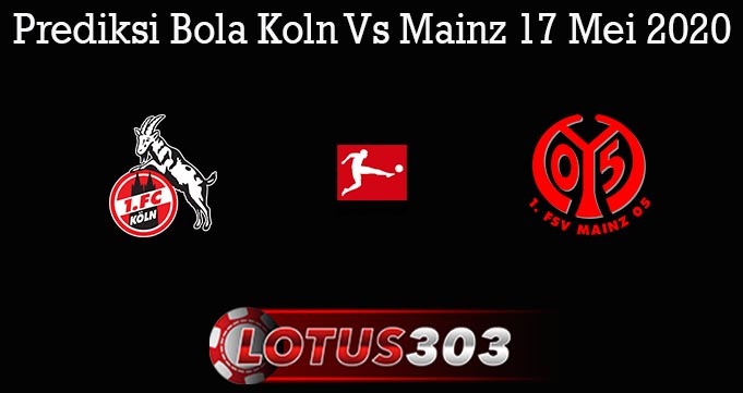 Prediksi Bola Koln Vs Mainz 17 Mei 2020