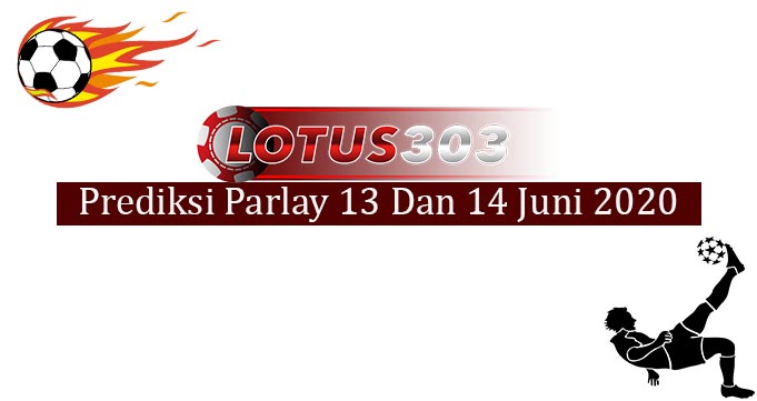 Prediksi Parlay Akurat 13 Dan 14 Juni 2020