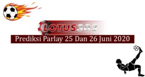 Prediksi Parlay Akurat 25 Dan 26 Juni 2020