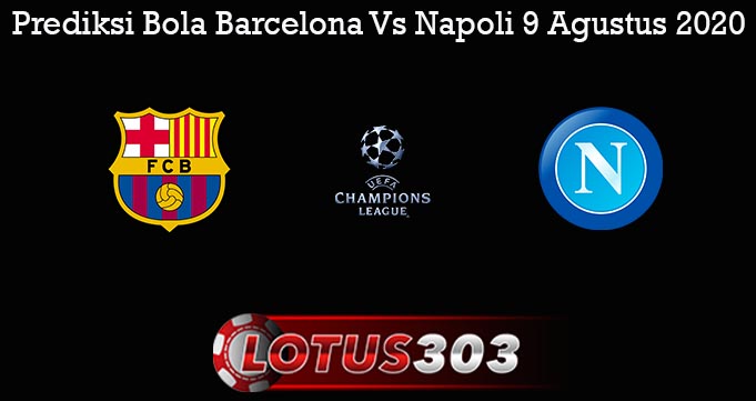 Prediksi Bola Barcelona Vs Napoli 9 Agustus 2020