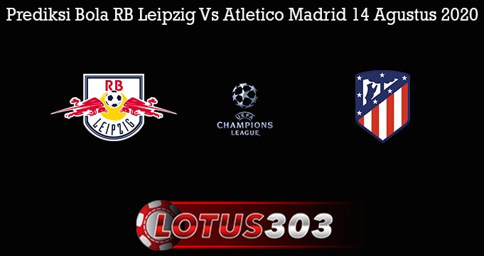 Prediksi Bola RB Leipzig Vs Atletico Madrid 14 Agustus 2020