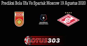 Prediksi Bola Ufa Vs Spartak Moscow 19 Agustus 2020