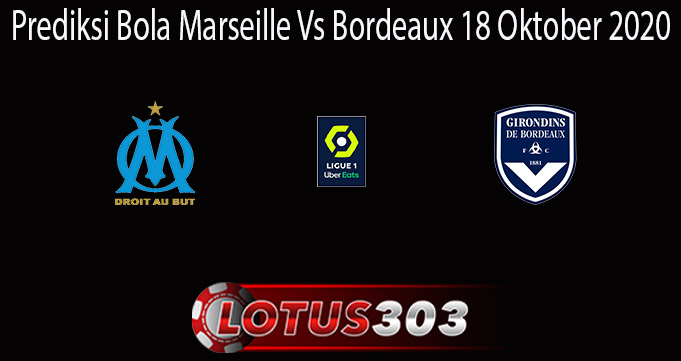 Prediksi Bola Marseille Vs Bordeaux 18 Oktober 2020