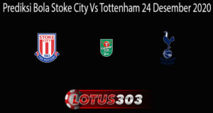 Prediksi Bola Stoke City Vs Tottenham 24 Desember 2020