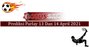 Prediksi Parlay Akurat 13 Dan 14 April 2021