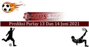 Prediksi Parlay Akurat 13 Dan 14 Juni 2021