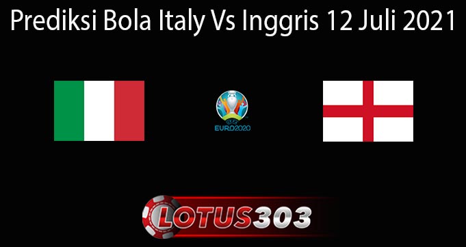 Prediksi Bola Italy Vs Inggris 12 Juli 2021