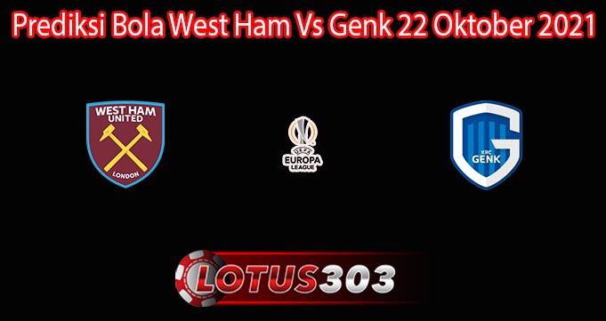 Prediksi Bola West Ham Vs Genk 22 Oktober 2021