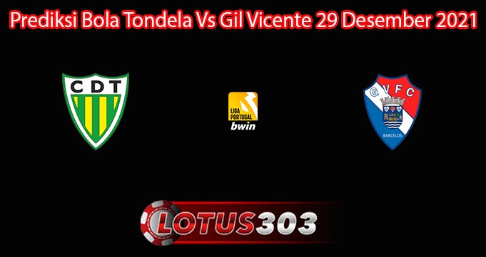 Prediksi Bola Tondela Vs Gil Vicente 29 Desember 2021