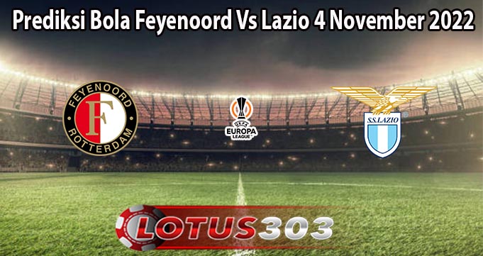 Prediksi Bola Feyenoord Vs Lazio 4 November 2022