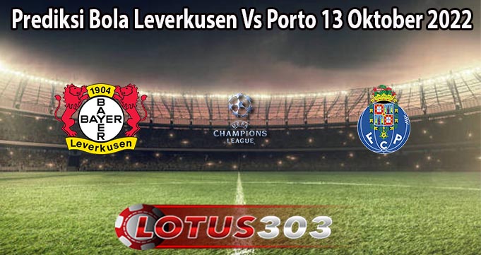 Prediksi Bola Leverkusen Vs Porto 13 Oktober 2022