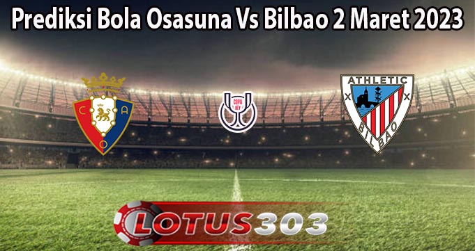 Prediksi Bola Osasuna Vs Bilbao 2 Maret 2023