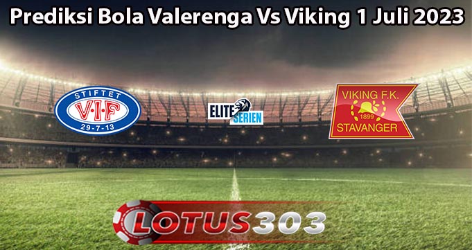 Prediksi Bola Valerenga Vs Viking 1 Juli 2023