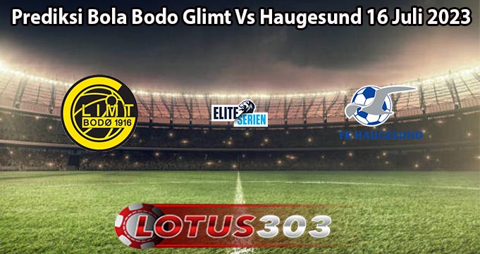 Prediksi Bola Bodo Glimt Vs Haugesund 16 Juli 2023