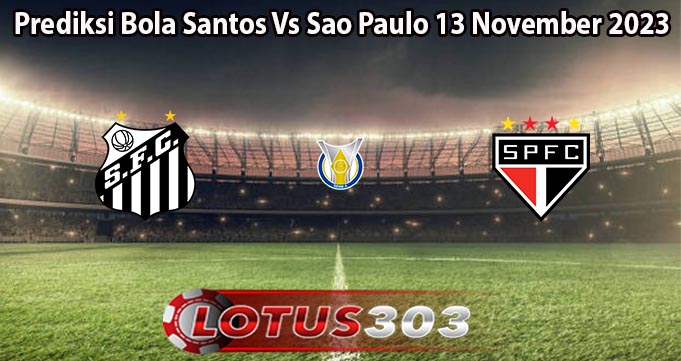 Prediksi Bola Santos Vs Sao Paulo 13 November 2023