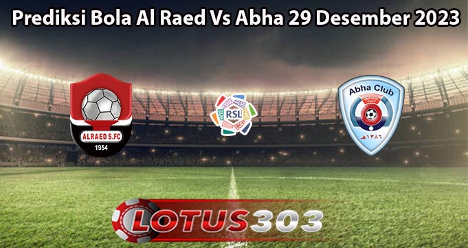 Prediksi Bola Al Raed Vs Abha 29 Desember 2023