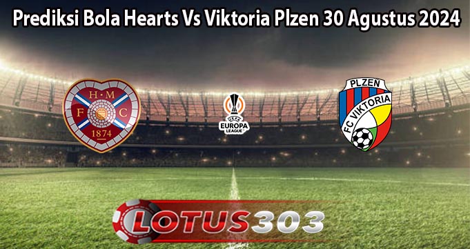 Prediksi Bola Hearts Vs Viktoria Plzen 30 Agustus 2024