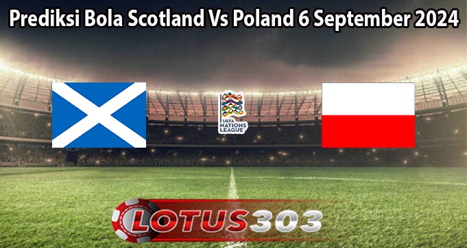 Prediksi Bola Scotland Vs Poland 6 September 2024