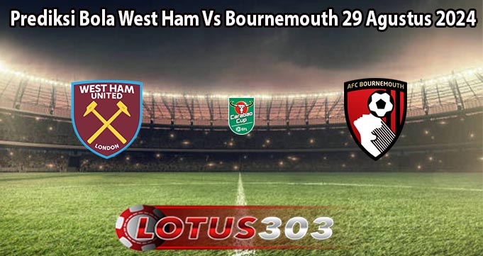 Prediksi Bola West Ham Vs Bournemouth 29 Agustus 2024