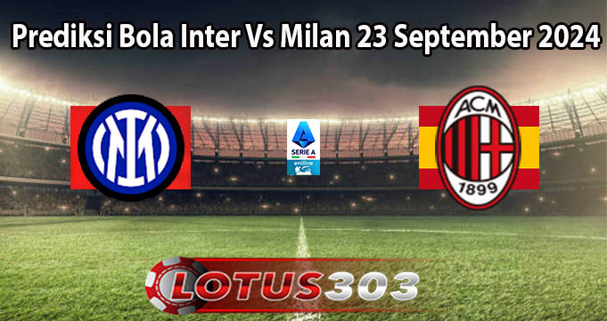 Prediksi Bola Inter Vs Milan 23 September 2024