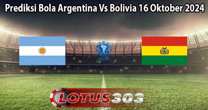 Prediksi Bola Argentina Vs Bolivia 16 Oktober 2024