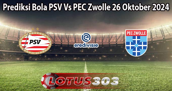 Prediksi Bola PSV Vs PEC Zwolle 26 Oktober 2024