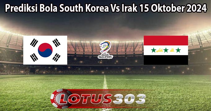 Prediksi Bola South Korea Vs Irak 15 Oktober 2024