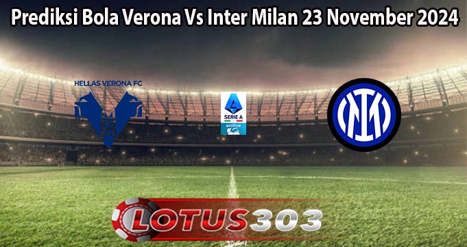 Prediksi Bola Verona Vs Inter Milan 23 November 2024