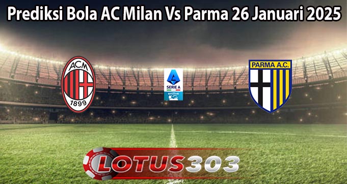 Prediksi Bola AC Milan Vs Parma 26 Januari 2025