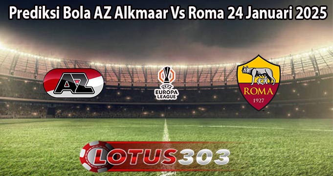 Prediksi Bola AZ Alkmaar Vs Roma 24 Januari 2025