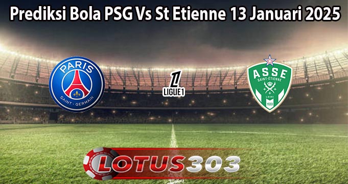 Prediksi Bola PSG Vs St Etienne 13 Januari 2025