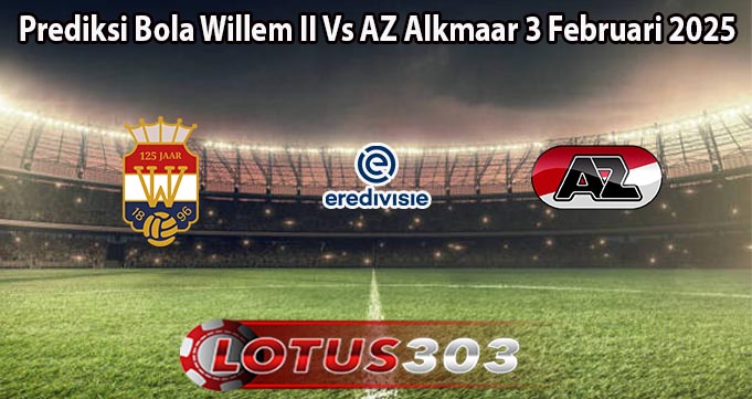 Prediksi Bola Willem II Vs AZ Alkmaar 3 Februari 2025