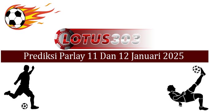 Prediksi Parlay Akurat 11 Dan 12 Januari 2025