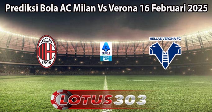 Prediksi Bola AC Milan Vs Verona 16 Februari 2025